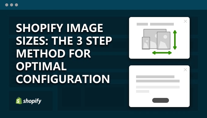 Shopify image sizes: the 3 step method for optimal configuration