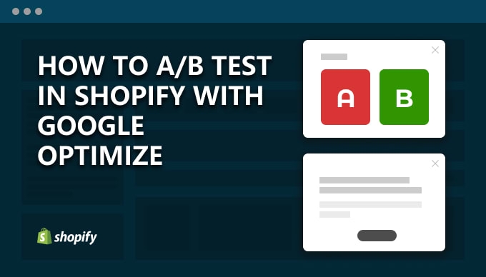How to A/B test a Shopify store with Google Optimize